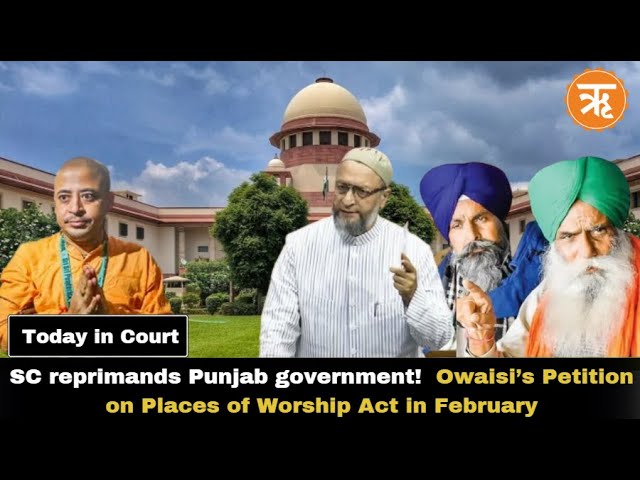 Today in Court |SC Criticizes Punjab, Bangladesh Denies Bail to Saint,SC to Hear Owaisi’s Petition